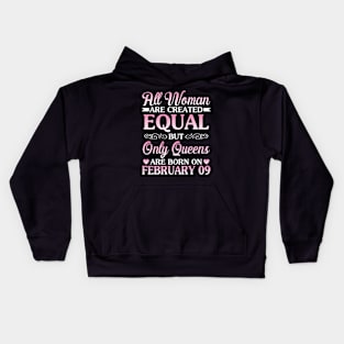 All Women Are Created Equal But Only Queens Are Born On February 09 Happy Birthday To Me You Kids Hoodie